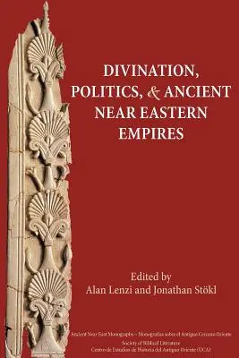 Jóslás, politika és ókori közel-keleti birodalmak - Divination, Politics, and Ancient Near Eastern Empires