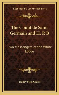 Saint Germain gróf és H. P. B: A Fehér Páholy két hírnöke - The Count de Saint Germain and H. P. B: Two Messengers of the White Lodge