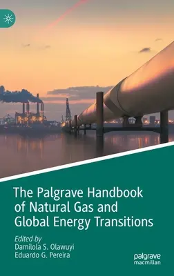 The Palgrave Handbook of Natural Gas and Global Energy Transitions (A földgáz és a globális energetikai átmenetek Palgrave kézikönyve) - The Palgrave Handbook of Natural Gas and Global Energy Transitions