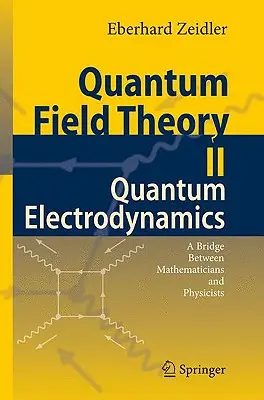 Kvantumtérelmélet II: Kvantumelektrodinamika: Híd a matematikusok és a fizikusok között - Quantum Field Theory II: Quantum Electrodynamics: A Bridge Between Mathematicians and Physicists