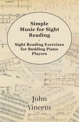 Simple Music for Sight Reading - Látványolvasási gyakorlatok kezdő zongoristáknak - Simple Music for Sight Reading - Sight Reading Exercises for Budding Piano Players