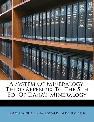 Az ásványtan rendszere: Dana ásványtanának 5. kiadásának harmadik függeléke. - A System of Mineralogy: Third Appendix to the 5th Ed. of Dana's Mineralogy