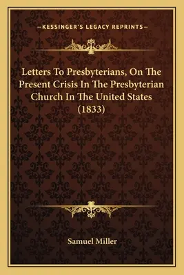 Levelek presbiteriánusokhoz, az Egyesült Államok presbiteriánus egyházának jelenlegi válságáról (1833) - Letters To Presbyterians, On The Present Crisis In The Presbyterian Church In The United States (1833)