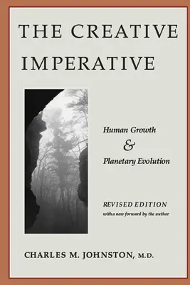 A kreatív imperatívusz: Az emberi növekedés és a bolygó evolúciója -- Felülvizsgált kiadás - The Creative Imperative: Human Growth and Planetary Evolution -- Revised Edition