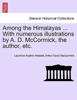 A Himalája között ... A. D. McCormick, a szerző számos illusztrációjával stb. - Among the Himalayas ... with Numerous Illustrations by A. D. McCormick, the Author, Etc.