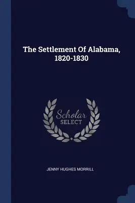 Alabama megtelepedése, 1820-1830 - The Settlement Of Alabama, 1820-1830