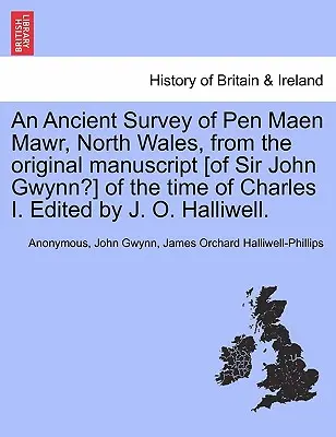 Az észak-walesi Pen Maen Mawr ősi felmérése az eredeti kéziratból [Sir John Gwynn?] I. Károly idejéből. Szerkesztette J. O. Halliwell. - An Ancient Survey of Pen Maen Mawr, North Wales, from the Original Manuscript [of Sir John Gwynn?] of the Time of Charles I. Edited by J. O. Halliwell