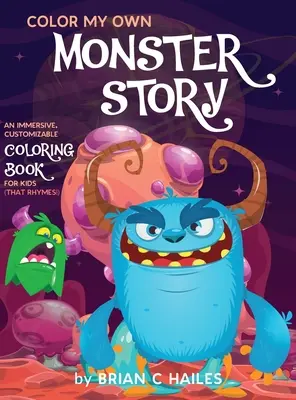 Color My Own Monster Story (Színezd ki a saját szörnytörténetemet): Egy magával ragadó, testre szabható színezőkönyv gyerekeknek (That Rhymes!) - Color My Own Monster Story: An Immersive, Customizable Coloring Book for Kids (That Rhymes!)