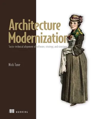 Építészeti modernizáció: A szoftver, a stratégia és a struktúra társadalmi-technikai összehangolása - Architecture Modernization: Socio-Technical Alignment of Software, Strategy, and Structure