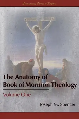 A Mormon könyve teológiájának anatómiája: Első kötet - The Anatomy of Book of Mormon Theology: Volume One