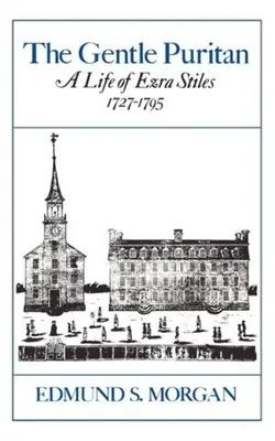 A szelíd puritán: Ezra Stiles élete 1727-1795 - The Gentle Puritan: A Life of Ezra Stiles 1727-1795