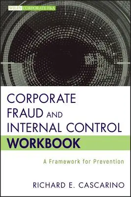 Vállalati csalás és belső ellenőrzés munkafüzet: Megelőzési keretrendszer - Corporate Fraud and Internal Control Workbook: A Framework for Prevention