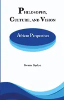 Filozófia Kultúra és látásmód: Afrikai perspektívák. Válogatott esszék - Philosophy Culture and Vision: African Perspectives. Selected Essays