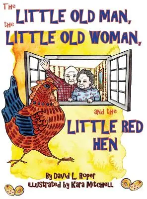 A kis öregember, a kis öregasszony és a kis piros tyúk - The Little Old Man, the Little Old Woman, and the Little Red Hen