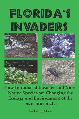 Florida betolakodói: Hogyan változtatják meg a behurcolt invazív és nem őshonos fajok a Napfényállam ökológiáját és környezetét - Florida's Invaders: How Introduced Invasive and Non-Native Species are Changing the Ecology and Environment of the Sunshine State