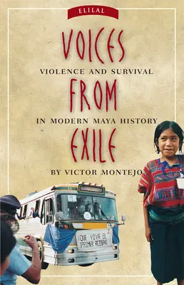 Hangok a száműzetésből: Erőszak és túlélés a modern maja történelemben - Voices from Exile: Violence and Survival in Modern Maya History