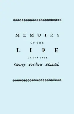 Emlékiratok a néhai George Frederic Handel életéről. [Az 1760-as kiadás fakszimiléje] - Memoirs of the Life of the Late George Frederic Handel. [Facsimile of 1760 Edition]