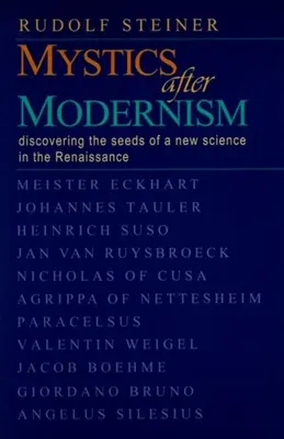 Misztikusok a modernizmus után: Egy új tudomány magvainak felfedezése a reneszánszban (Cw 7) - Mystics After Modernism: Discovering the Seeds of a New Science in the Renaissance (Cw 7)