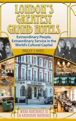 London legnagyobb Grand Hotels - Bailey's Hotel (kemény kötés) - London's Greatest Grand Hotels - Bailey's Hotel (hardback)