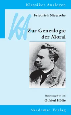 Friedrich Nietzsche: Nietzsche: Genealogie der Moral - Friedrich Nietzsche: Genealogie der Moral