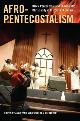 Afro-pünkösdizmus: Fekete pünkösdi és karizmatikus kereszténység a történelemben és a kultúrában - Afro-Pentecostalism: Black Pentecostal and Charismatic Christianity in History and Culture