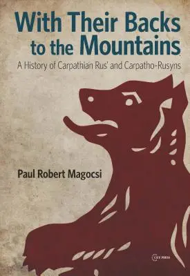 Háttal a hegyeknek: A Kárpáti Rusz és a kárpát-oroszok története - With Their Backs to the Mountains: A History of Carpathian Rus' and Carpatho-Rusyns