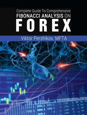 A teljes útmutató az átfogó Fibonacci-elemzéshez a FOREX-en - The Complete Guide To Comprehensive Fibonacci Analysis on FOREX