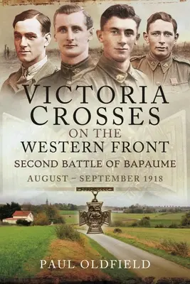 Viktória-keresztek a nyugati fronton - második bapaume-i csata: augusztus - szeptember 1918 - Victoria Crosses on the Western Front - Second Battle of Bapaume: August - September 1918