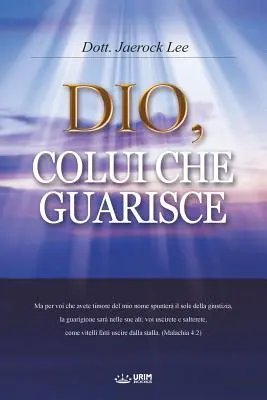 Dio, Colui Che Guarisce: Isten a gyógyító (Italian Edition) - Dio, Colui Che Guarisce: God the Healer (Italian Edition)