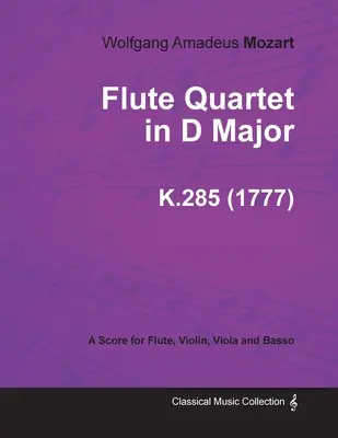 D-dúr fuvolakvartett - Partitúra fuvolára, hegedűre, brácsára és bőgőre K.285 (1777) - Flute Quartet in D Major - A Score for Flute, Violin, Viola and Basso K.285 (1777)