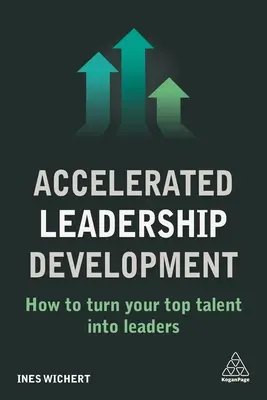 Gyorsított vezetői fejlődés: Hogyan válnak a legjobb tehetségek vezetőkké? - Accelerated Leadership Development: How to Turn Your Top Talent Into Leaders