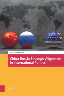 Kína-Oroszország stratégiai igazodás a nemzetközi politikában - China-Russia Strategic Alignment in International Politics
