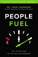 Emberek üzemanyaga - Töltsd meg a tankodat az élethez, a szerelemhez és a vezetéshez - People Fuel - Fill Your Tank for Life, Love, and Leadership