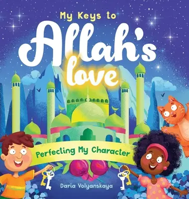 Kulcsaim Allah szeretetéhez: A jellemem tökéletesítése - My Keys to Allah's Love: Perfecting My Character