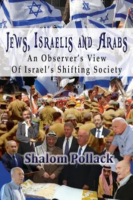 Zsidók, izraeliek és arabok: Izrael változó társadalmának megfigyelői nézőpontja - Jews, Israelis and Arabs: An Observer's View Of Israel's Shifting Society