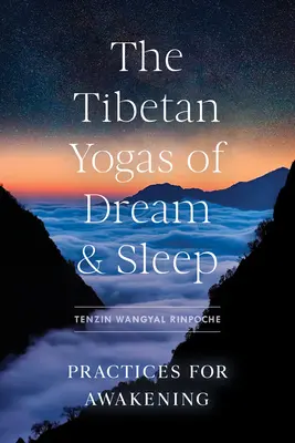 Az álom és az alvás tibeti jógái: Gyakorlatok az ébredésért - The Tibetan Yogas of Dream and Sleep: Practices for Awakening