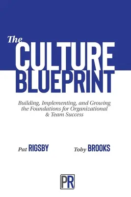 A kultúra tervezete: A szervezeti és csapatsiker alapjainak kiépítése, megvalósítása és növelése - The Culture Blueprint: Building, Implementing, and Growing the Foundations for Organizational & Team Success