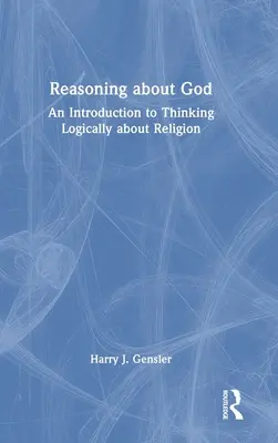 Érvelés Istenről: Bevezetés a vallásról való logikus gondolkodásba - Reasoning about God: An Introduction to Thinking Logically about Religion