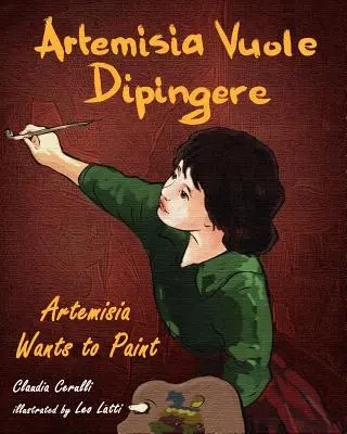 Artemisia Vuole Dipingere - Artemisia festeni akar, mese Artemisia Gentileschi olasz művészről - Artemisia Vuole Dipingere - Artemisia Wants to Paint, a Tale about Italian Artist Artemisia Gentileschi