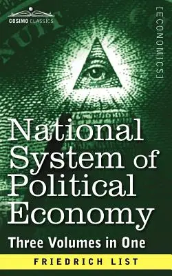 A politikai gazdaságtan nemzeti rendszere: A történelem (Három kötet egyben) - National System of Political Economy: The History (Three Volumes in One)