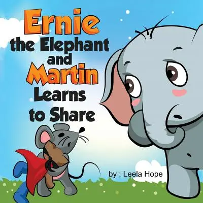 Ernie az elefánt és Martin megtanulnak osztozkodni - Ernie the Elephant and Martin Learn to Share