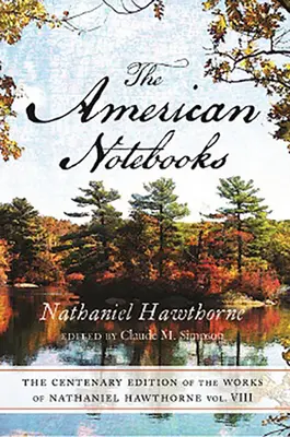 Centenary Ed Works Nathaniel Hawthorne: Az amerikai jegyzetfüzetek 8. kötete - Centenary Ed Works Nathaniel Hawthorne: Vol. VIII, the American Notebooksvolume 8