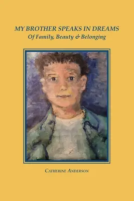 My Brother Speaks in Dreams: A családról, a szépségről és az összetartozásról - My Brother Speaks in Dreams: Of Family, Beauty & Belonging