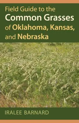 Terepi útmutató Oklahoma, Kansas és Nebraska közönséges fűszernövényeihez - Field Guide to the Common Grasses of Oklahoma, Kansas, and Nebraska