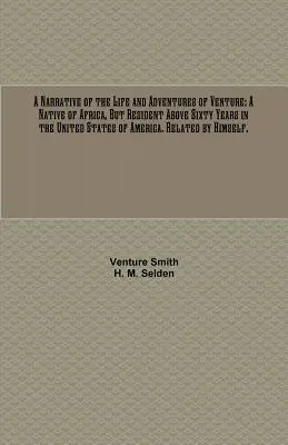 A Narrative of the Life and Adventures of Venture: Egy afrikai őslakos, de több mint hatvan éve az Amerikai Egyesült Államokban él. Kapcsolódó Hims - A Narrative of the Life and Adventures of Venture: A Native of Africa, But Resident Above Sixty Years in the United States of America. Related by Hims