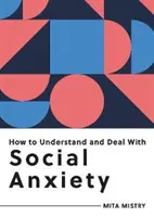 Hogyan értsük meg és kezeljük a szociális szorongást - Minden, amit a szociális szorongás kezeléséhez tudni kell - How to Understand and Deal with Social Anxiety - Everything You Need to Know to Manage Social Anxiety