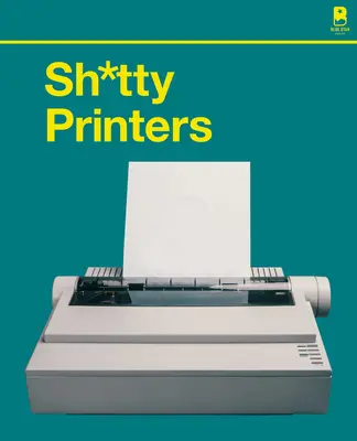 Sh*tty Printers: A valaha feltalált legabszurdabb technológia humoros története - Sh*tty Printers: A Humorous History of the Most Absurd Technology Ever Invented