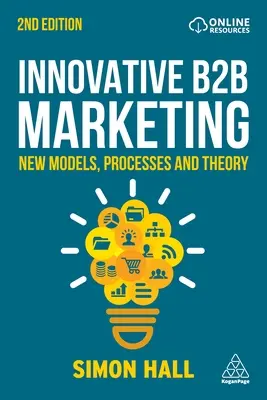 Innovatív B2B marketing: Új modellek, folyamatok és elméletek - Innovative B2B Marketing: New Models, Processes and Theory