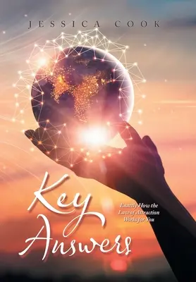 Kulcsfontosságú válaszok: Pontosan hogyan működik a vonzás törvénye az Ön számára - Key Answers: Exactly How the Law of Attraction Works for You