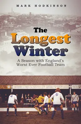 A leghosszabb tél: Egy szezon Anglia valaha volt legrosszabb futballcsapatával - The Longest Winter: A Season with England's Worst Ever Football Team